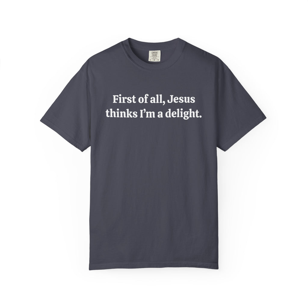 First of all, Jesus thinks I'm a delight