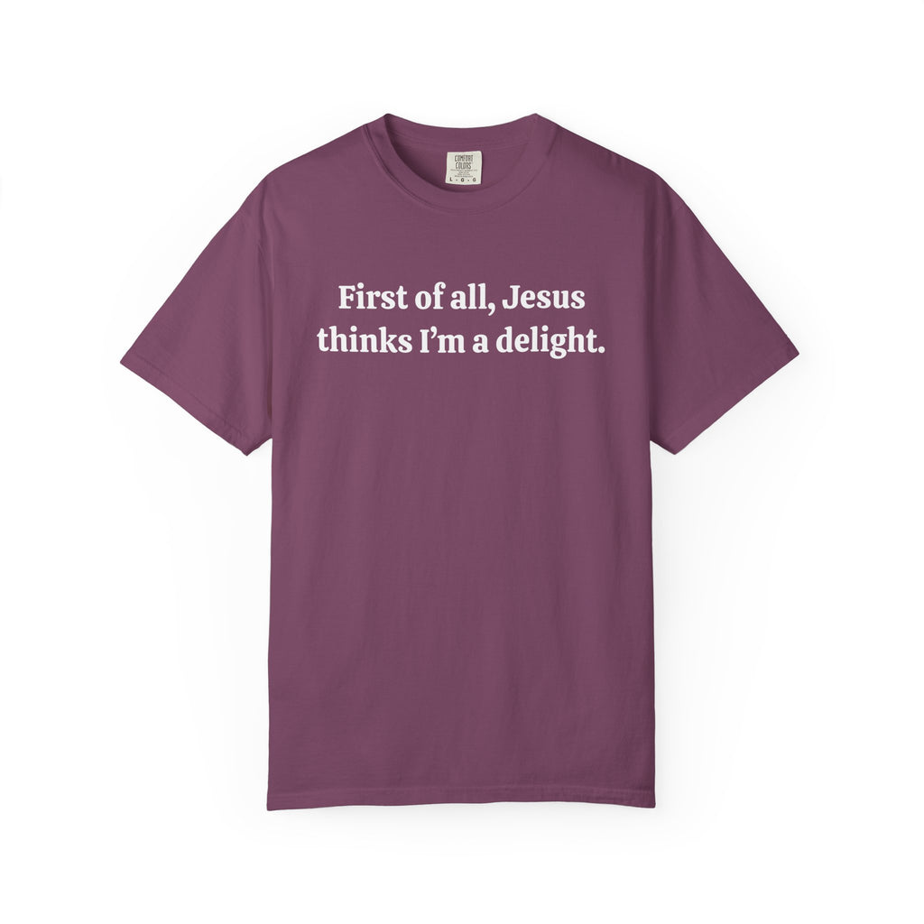 First of all, Jesus thinks I'm a delight