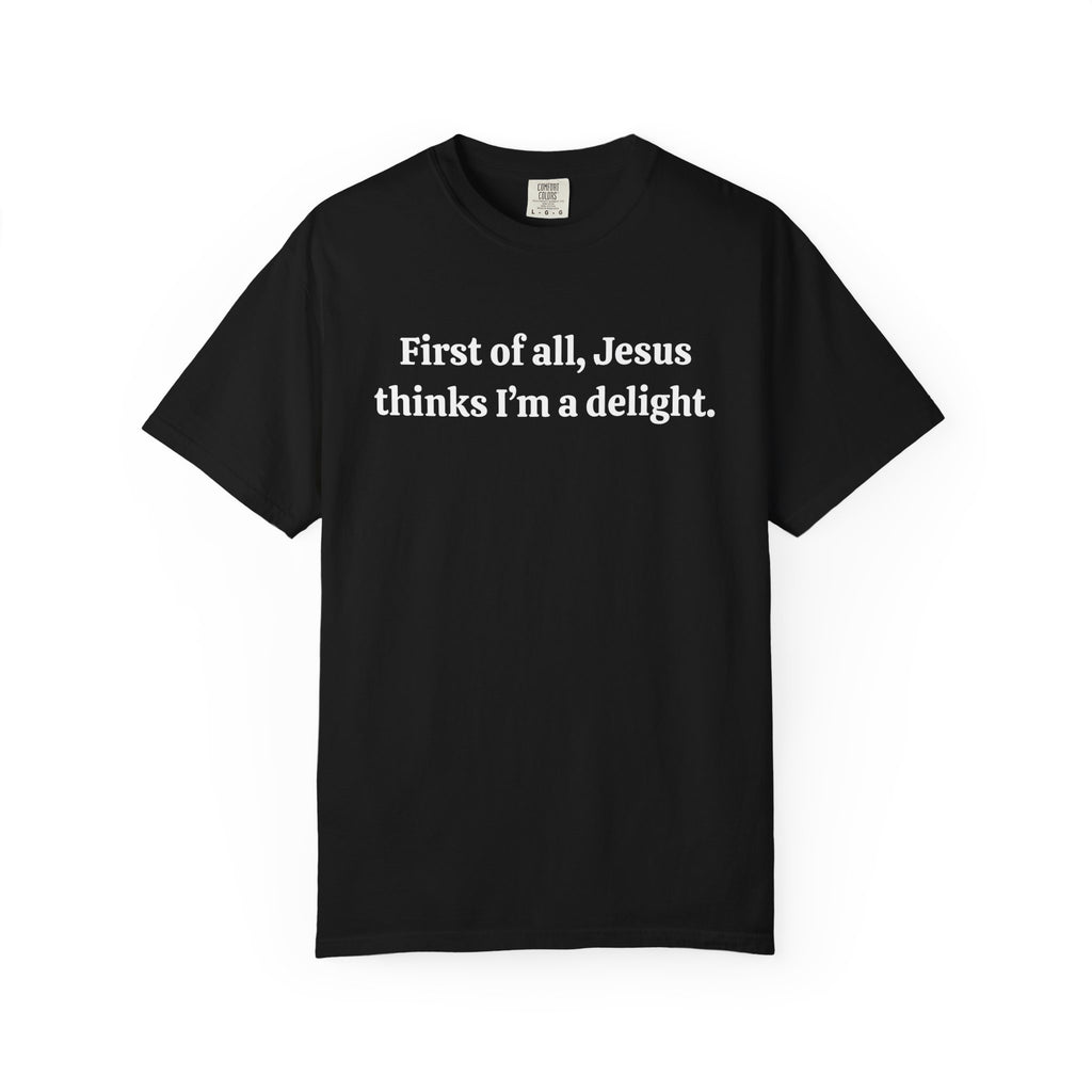 First of all, Jesus thinks I'm a delight