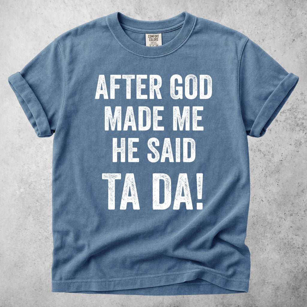 After God Made Me He Said Ta Da!
