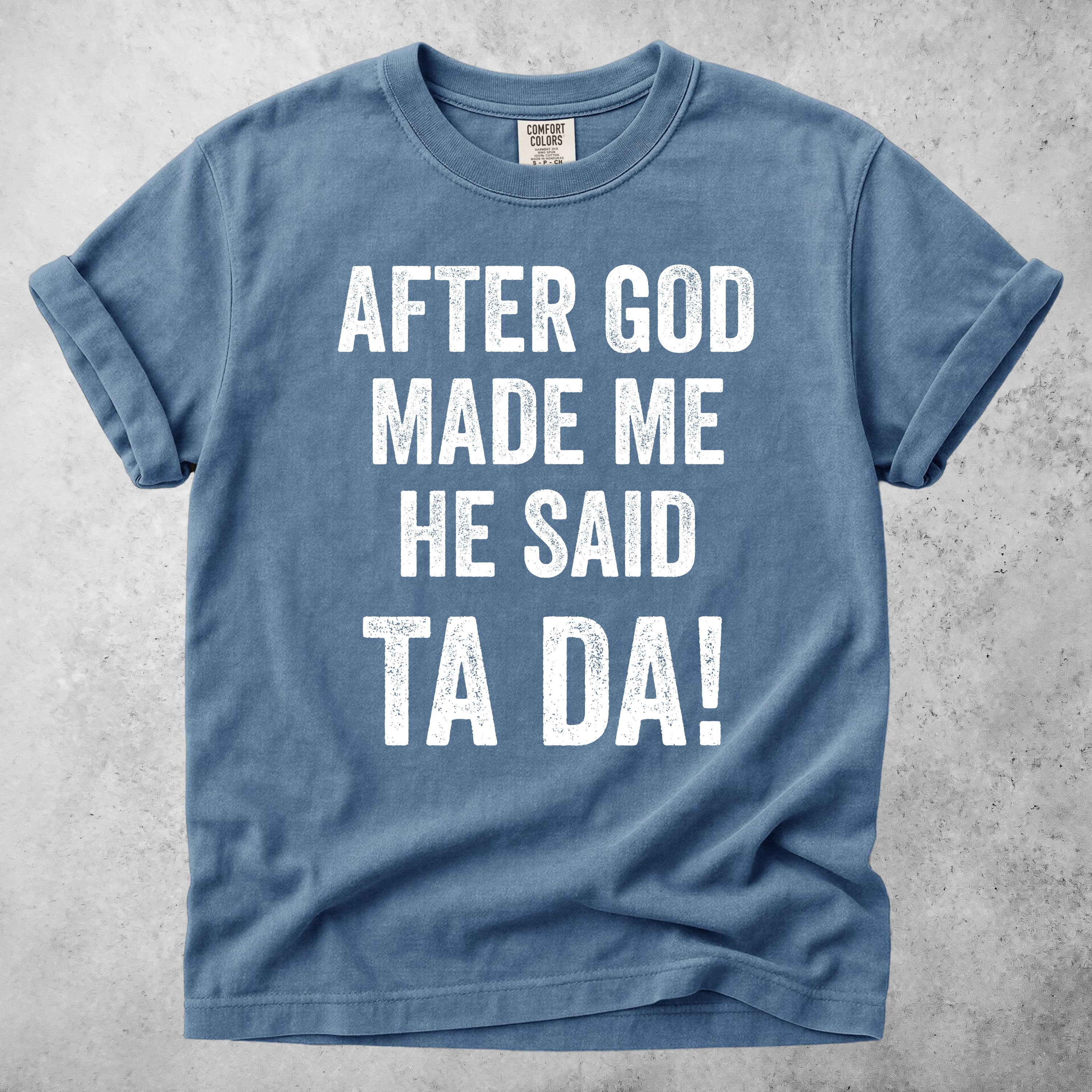 After God Made Me He Said Ta Da!