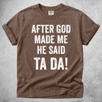 After God Made Me He Said Ta Da!