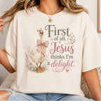First of All, Jesus Thinks I'm a Delight T-Shirt