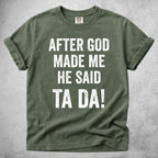 After God Made Me He Said Ta Da!