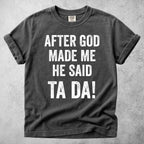 After God Made Me He Said Ta Da!