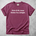 Printify T-Shirt Berry / S First of all, Jesus thinks I'm a delight