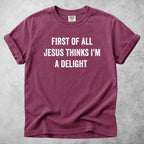 Printify T-Shirt Berry / S FIRST OF ALL JESUS THINKS I'M A DELIGHT - T-Shirt