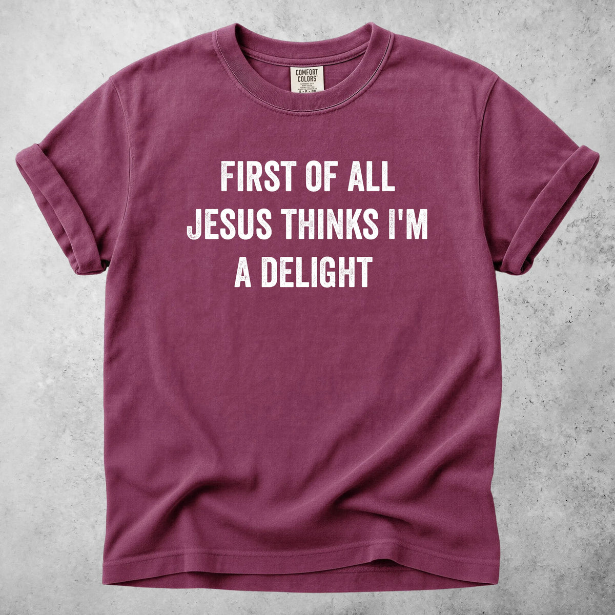 Printify T-Shirt Berry / S FIRST OF ALL JESUS THINKS I'M A DELIGHT - T-Shirt