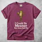 Printify T-Shirt Berry / S I Could Be Meaner But Jesus Said No