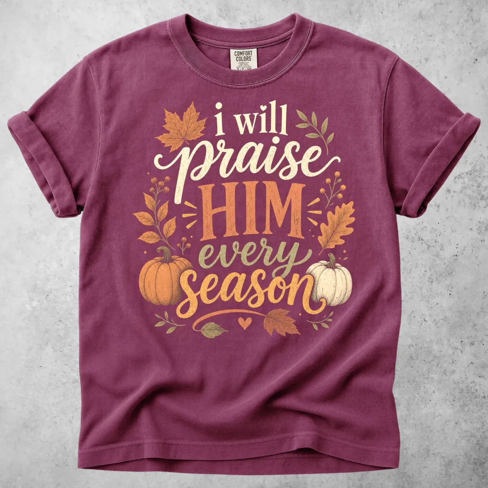 Printify T-Shirt Berry / S i will praise him every season faith autumn (1) T-Shirt