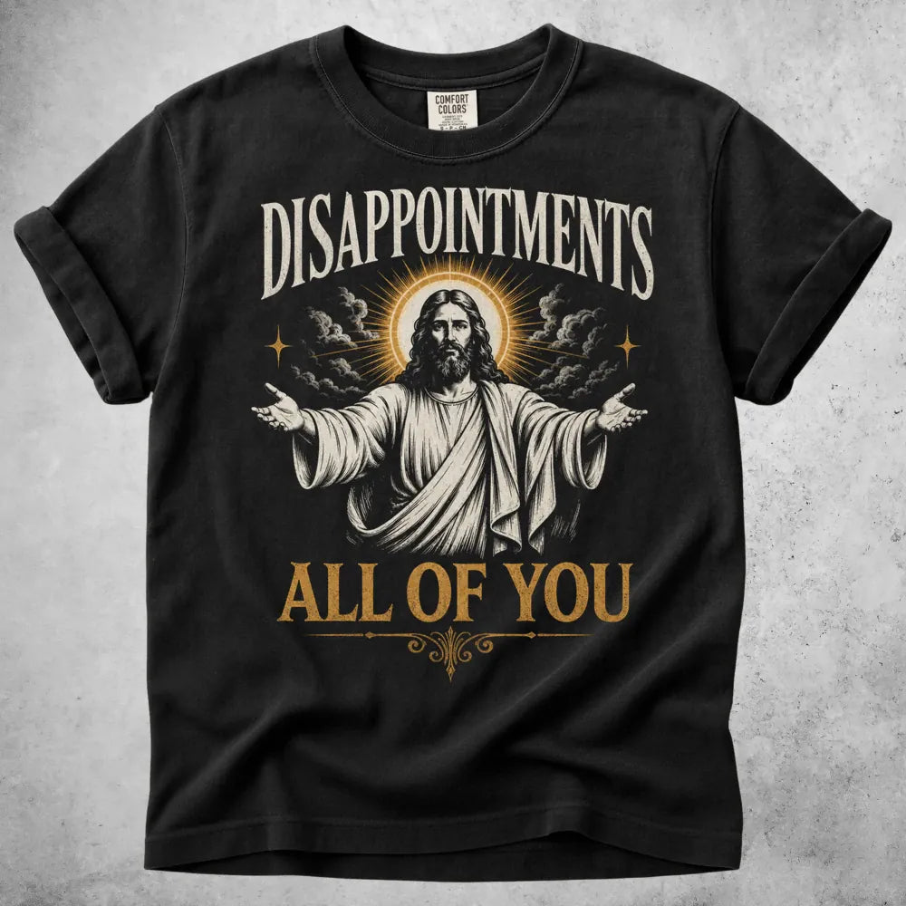 Printify T-Shirt Black / S disappointments all of you funny T-Shirt