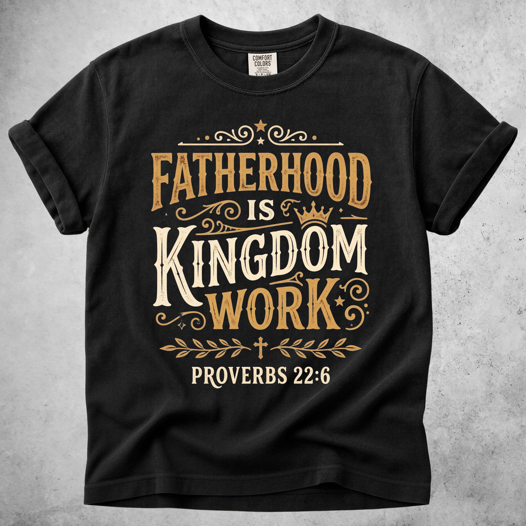 Printify T-Shirt Black / S Fatherhood Is Kingdom - Proverbs 22:6