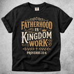 Printify T-Shirt Black / S Fatherhood Is Kingdom - Proverbs 22:6