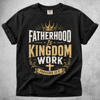 Printify T-Shirt Black / S Fatherhood Is Kingdom Work
