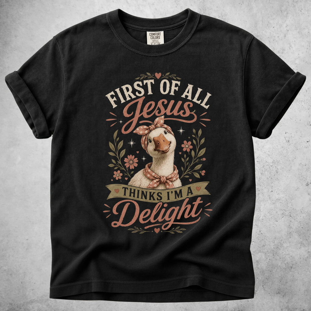 Printify T-Shirt Black / S FIRST OF ALL, Jesus THINKS I'M A Delight T-Shirt