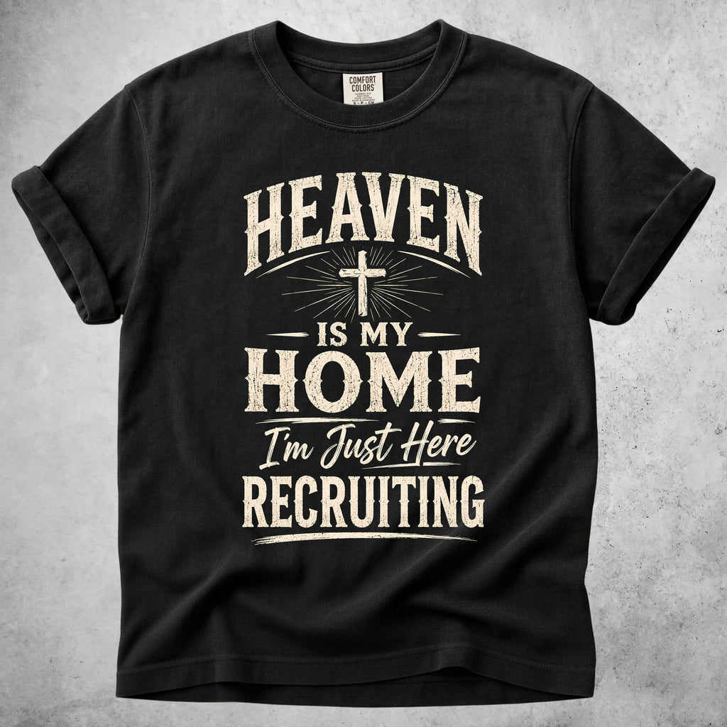 Printify T-Shirt Black / S HEAVEN IS MY HOME I'm Just Here RECRUITING - T-Shirt
