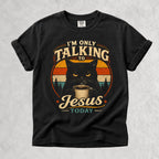 Printify T-Shirt Black / S I'm Only Talking to Jesus Today