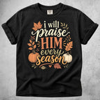 Printify T-Shirt Black / S i will praise him every season faith autumn (1) T-Shirt