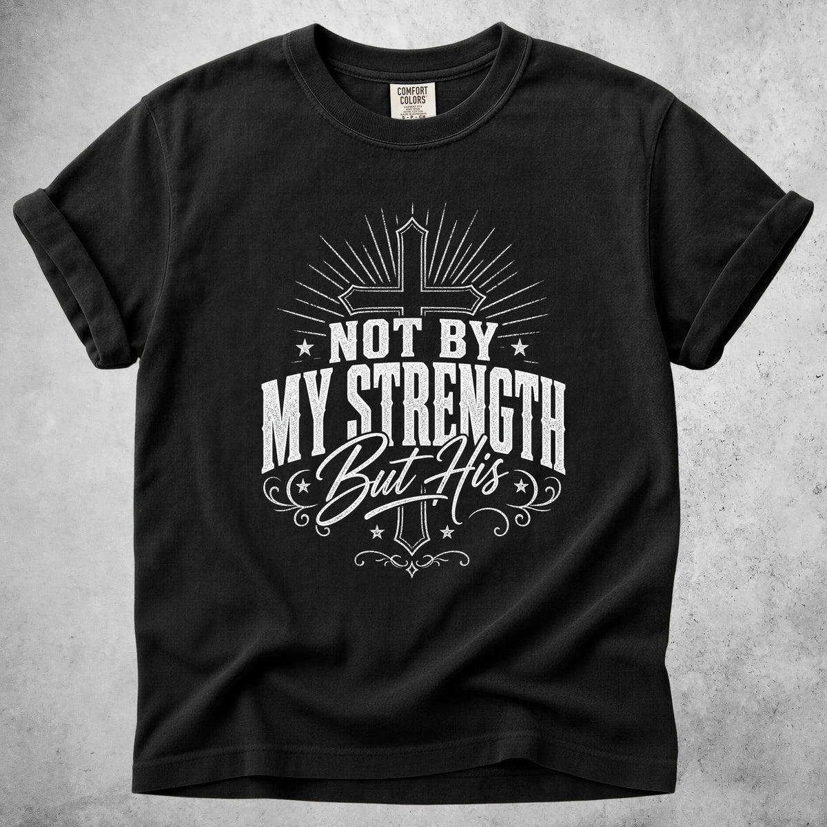 Printify T-Shirt Black / S NOT BY MY STRENGTH But His T-Shirt