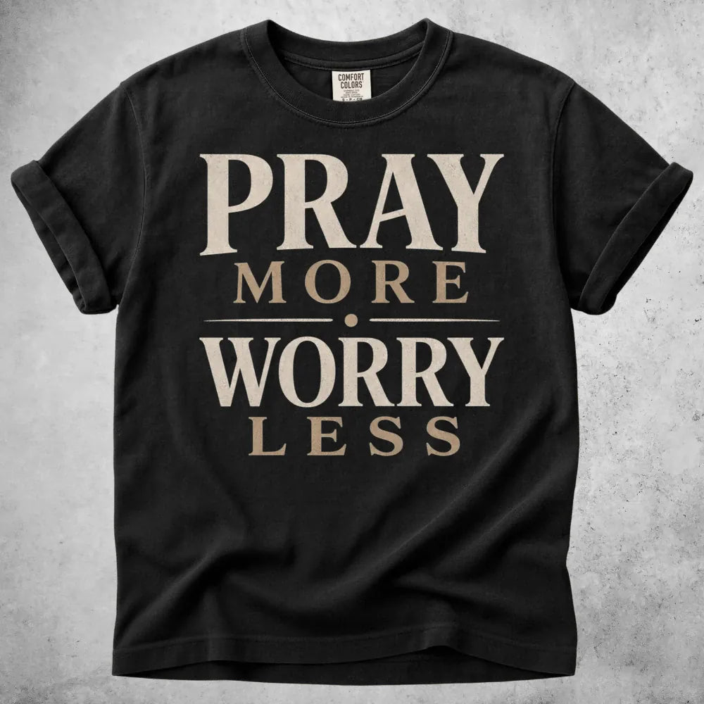 Printify T-Shirt Black / S Pray More, Worry Less T-Shirt