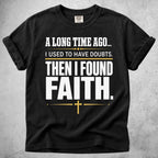 Printify T-Shirt Black / S Then I Found Faith