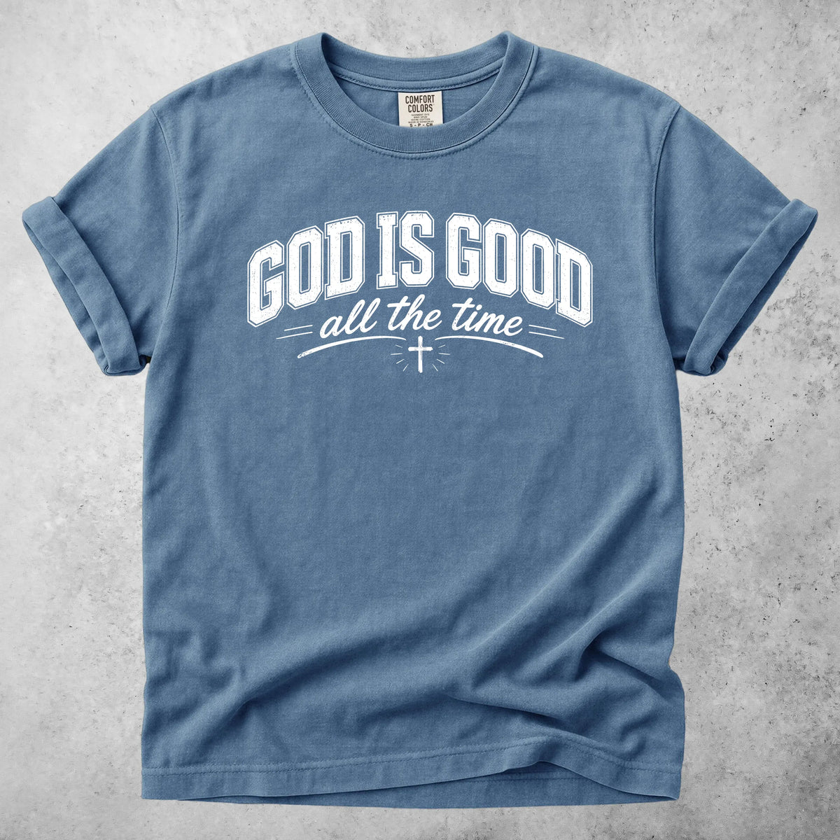 Printify T-Shirt Blue Jean / S GOD IS GOOD all the time T-Shirt