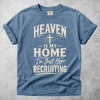 Printify T-Shirt Blue Jean / S HEAVEN IS MY HOME I'm Just Here RECRUITING - T-Shirt