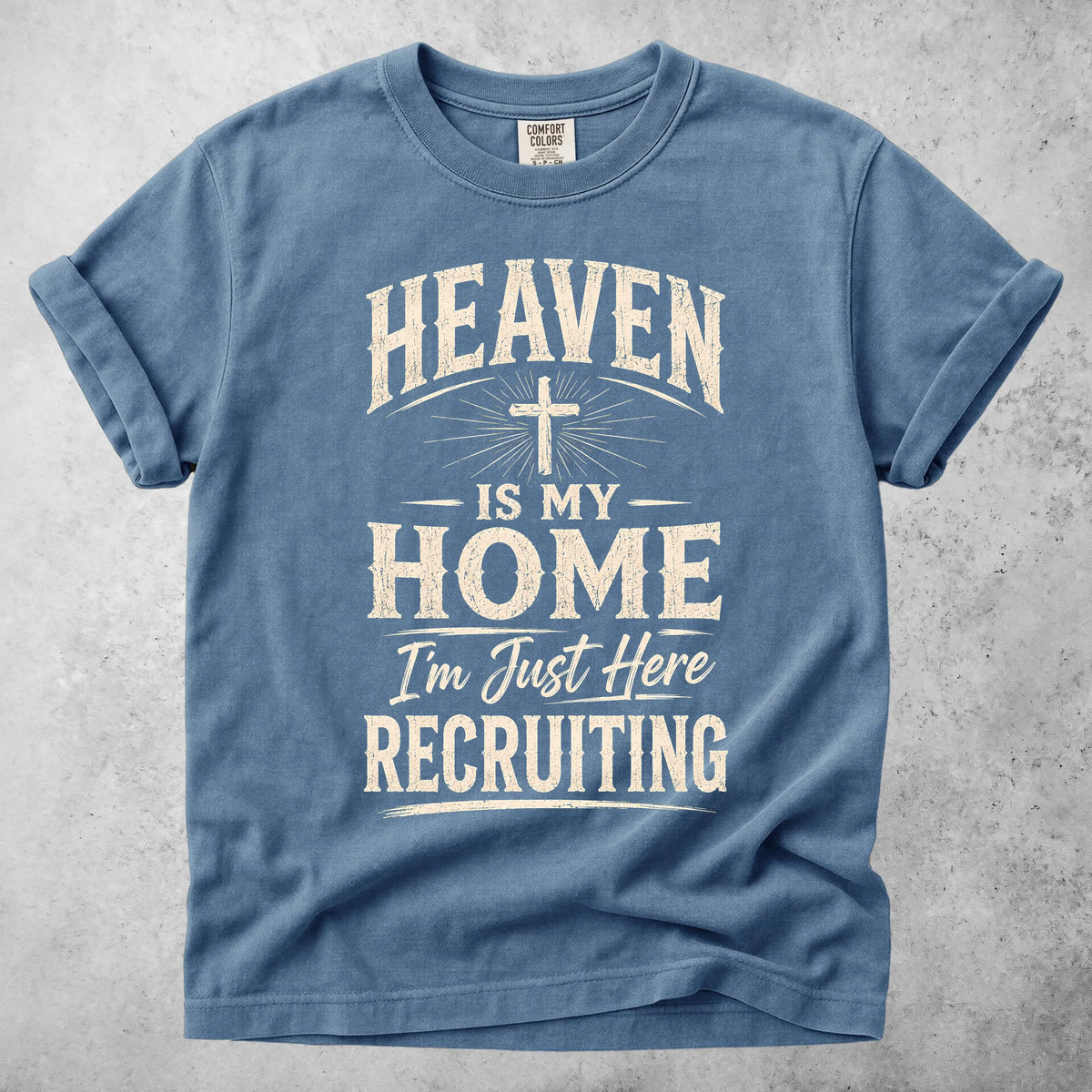 Printify T-Shirt Blue Jean / S HEAVEN IS MY HOME I'm Just Here RECRUITING - T-Shirt