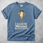 Printify T-Shirt Blue Jean / S I Could Be Meaner