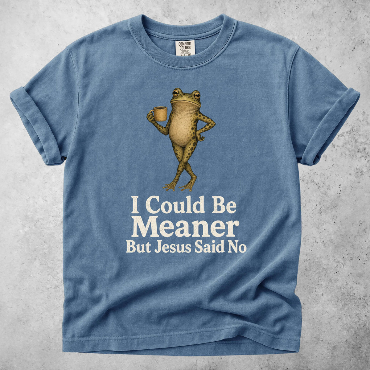 Printify T-Shirt Blue Jean / S I Could Be Meaner But Jesus Said No