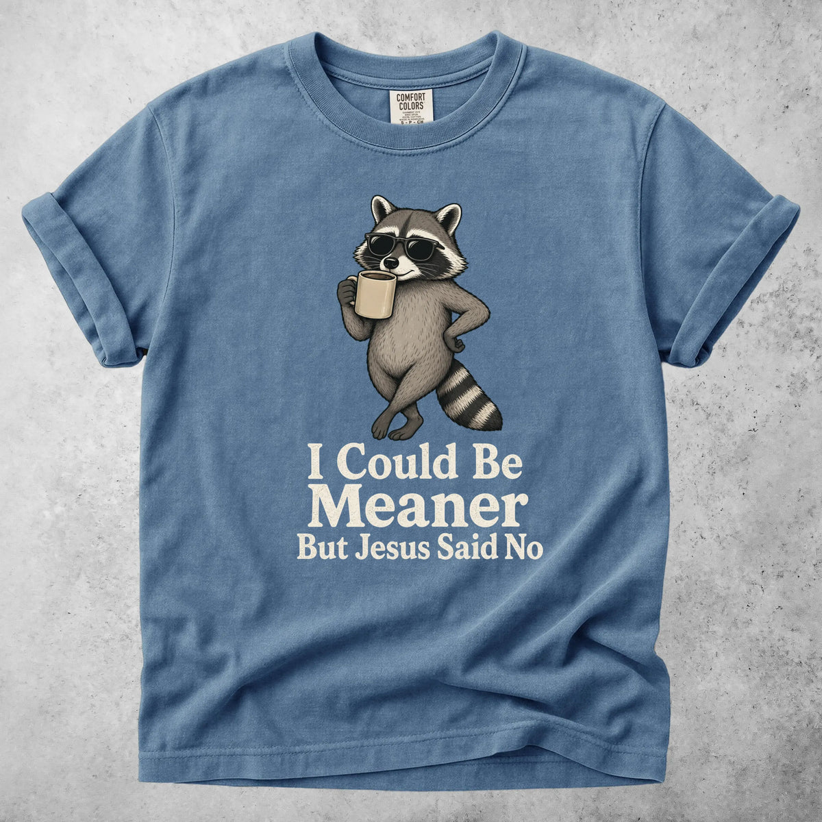 Printify T-Shirt Blue Jean / S I Could Be Meaner But Jesus Said No - T-Shirt