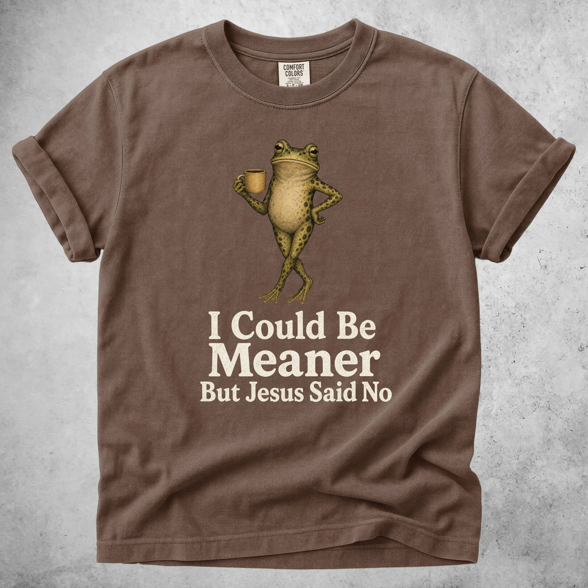 Printify T-Shirt Espresso / S I Could Be Meaner But Jesus Said No