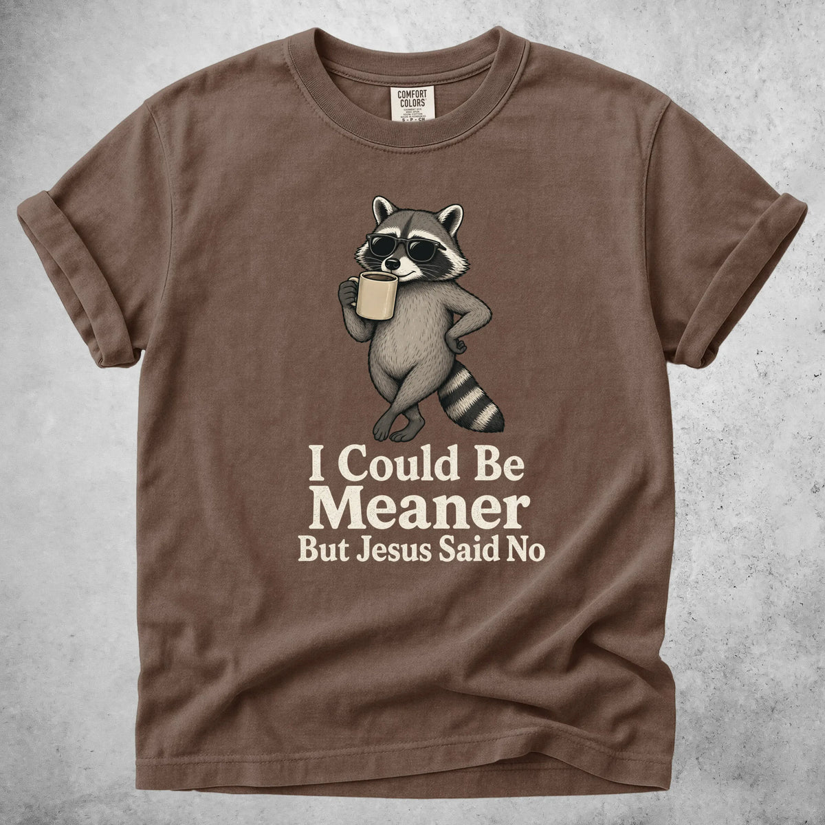 Printify T-Shirt Espresso / S I Could Be Meaner But Jesus Said No - T-Shirt