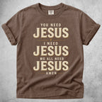 Printify T-Shirt Espresso / S You Need Jesus T-Shirt