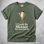 Printify T-Shirt Moss / S I Could Be Meaner