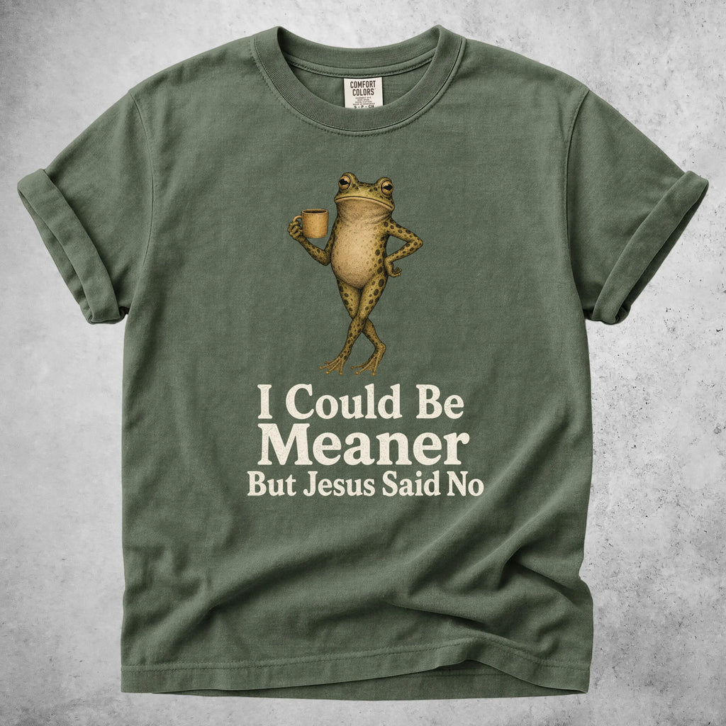 Printify T-Shirt Moss / S I Could Be Meaner But Jesus Said No