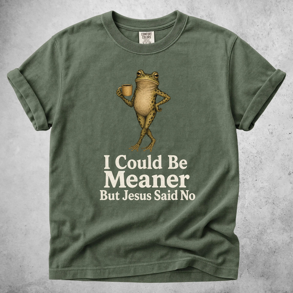 Printify T-Shirt Moss / S I Could Be Meaner But Jesus Said No