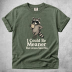 Printify T-Shirt Moss / S I Could Be Meaner But Jesus Said No - T-Shirt