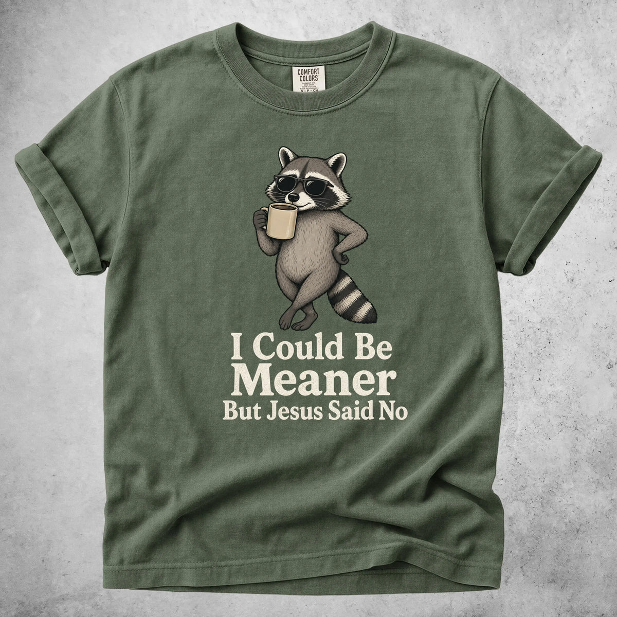 Printify T-Shirt Moss / S I Could Be Meaner But Jesus Said No - T-Shirt