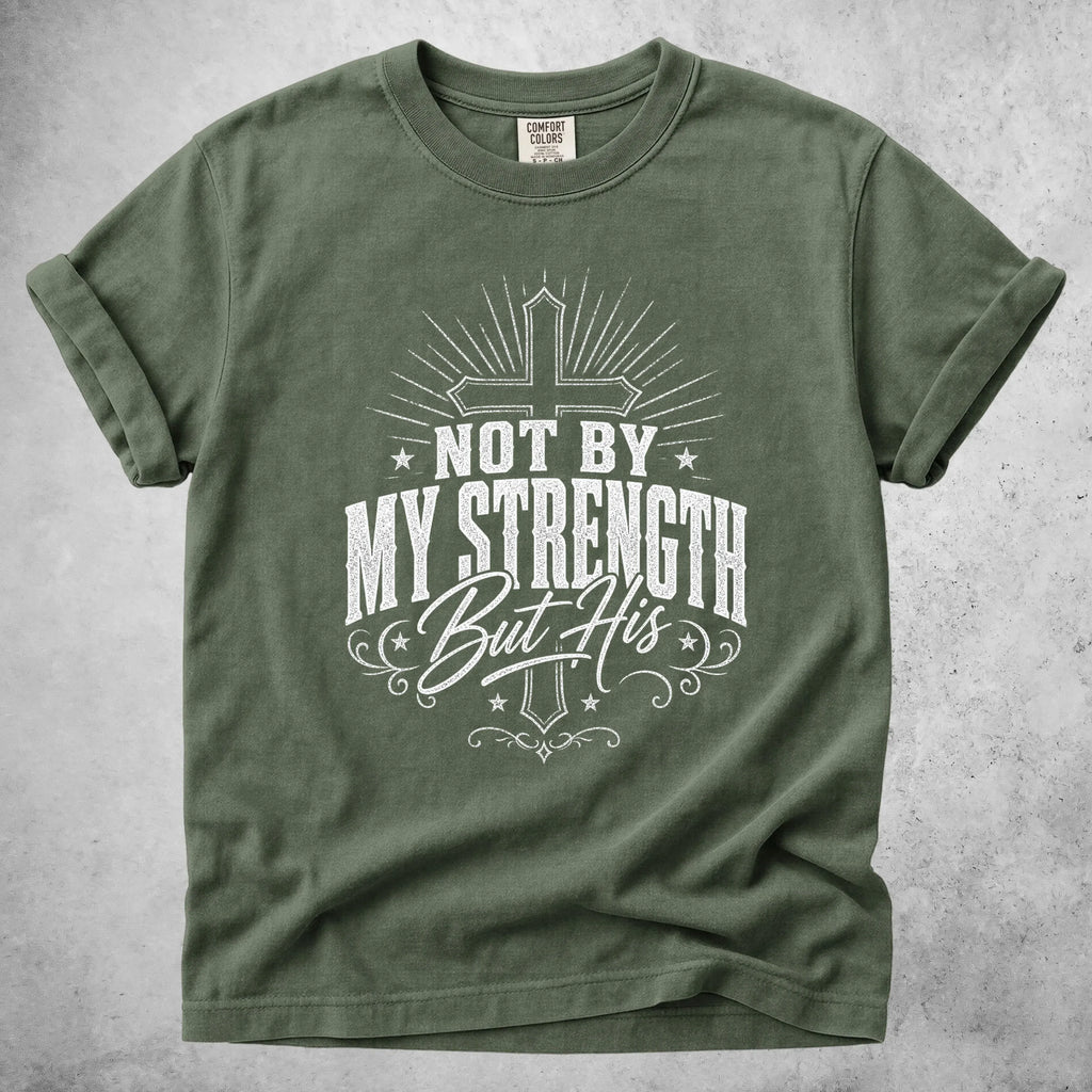 Printify T-Shirt Moss / S NOT BY MY STRENGTH But His T-Shirt