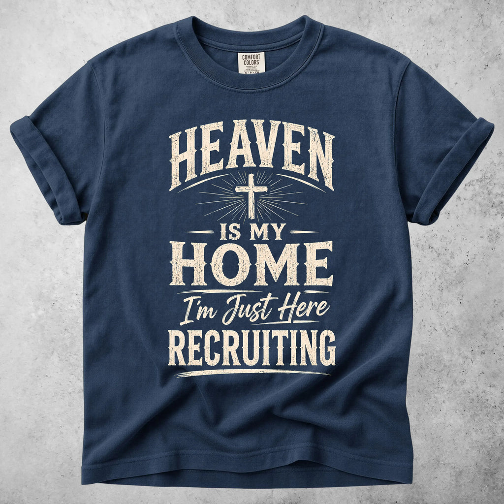 Printify T-Shirt Navy / S HEAVEN IS MY HOME I'm Just Here RECRUITING - T-Shirt