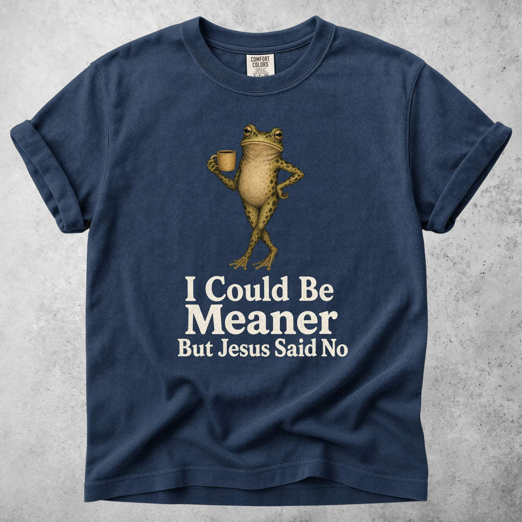 Printify T-Shirt Navy / S I Could Be Meaner But Jesus Said No