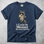 Printify T-Shirt Navy / S I Could Be Meaner But Jesus Said No - T-Shirt