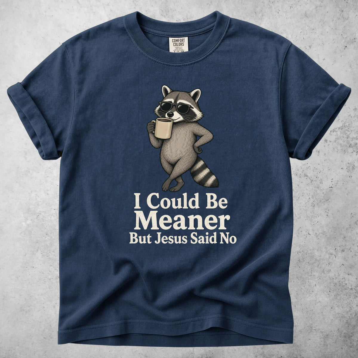 Printify T-Shirt Navy / S I Could Be Meaner But Jesus Said No - T-Shirt