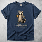 Printify T-Shirt Navy / S I could be meaner but Jesus said no - T-Shirt