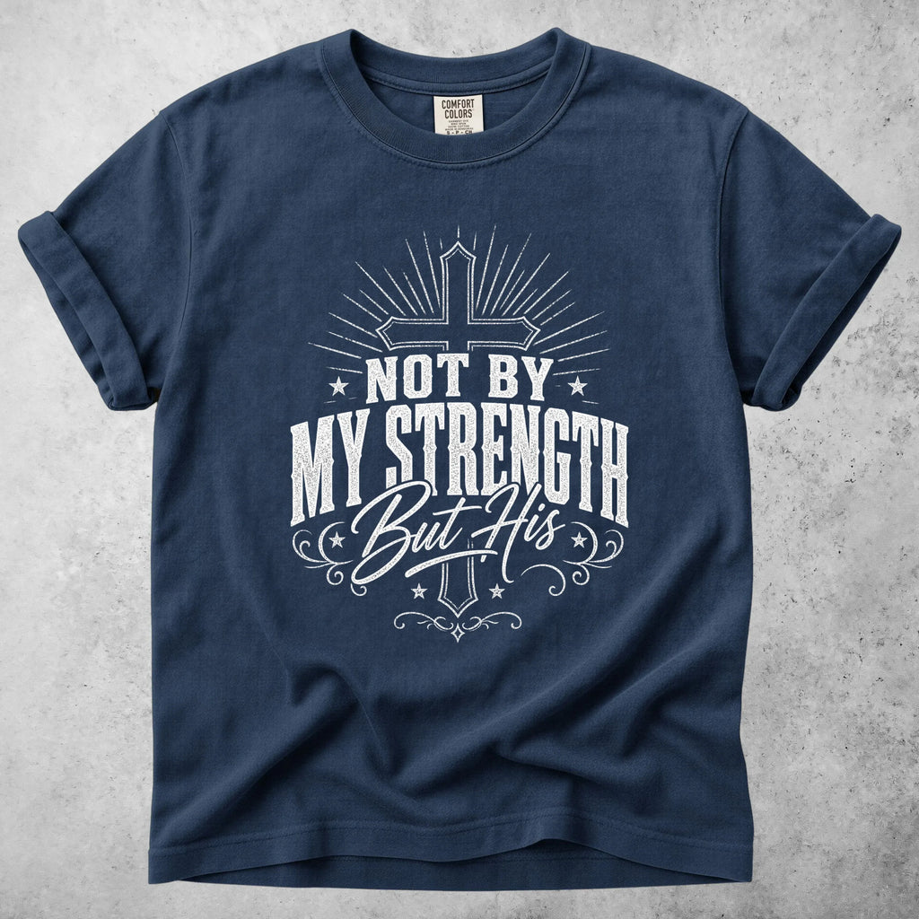 Printify T-Shirt Navy / S NOT BY MY STRENGTH But His T-Shirt