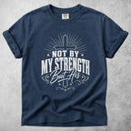 Printify T-Shirt Navy / S NOT BY MY STRENGTH But His T-Shirt