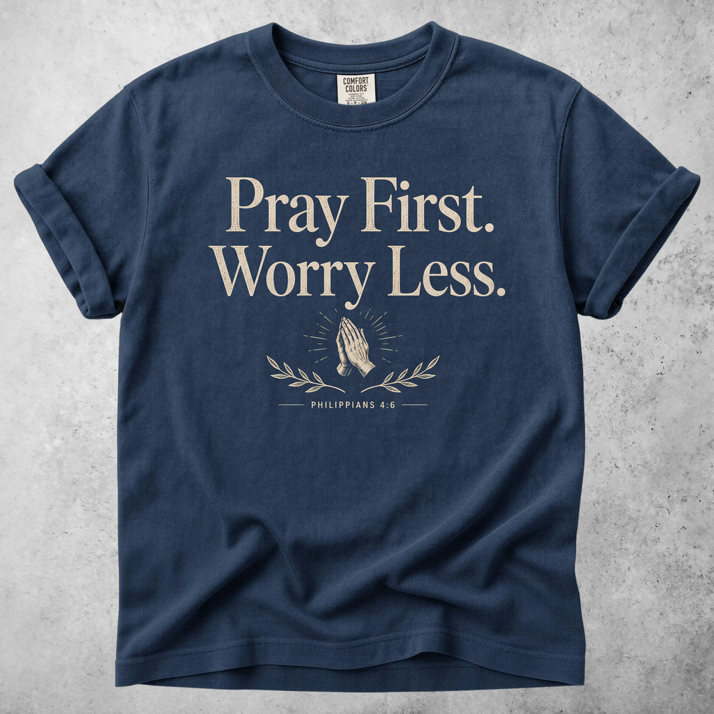 Printify T-Shirt Navy / S Pray First. Worry Less - T-Shirt