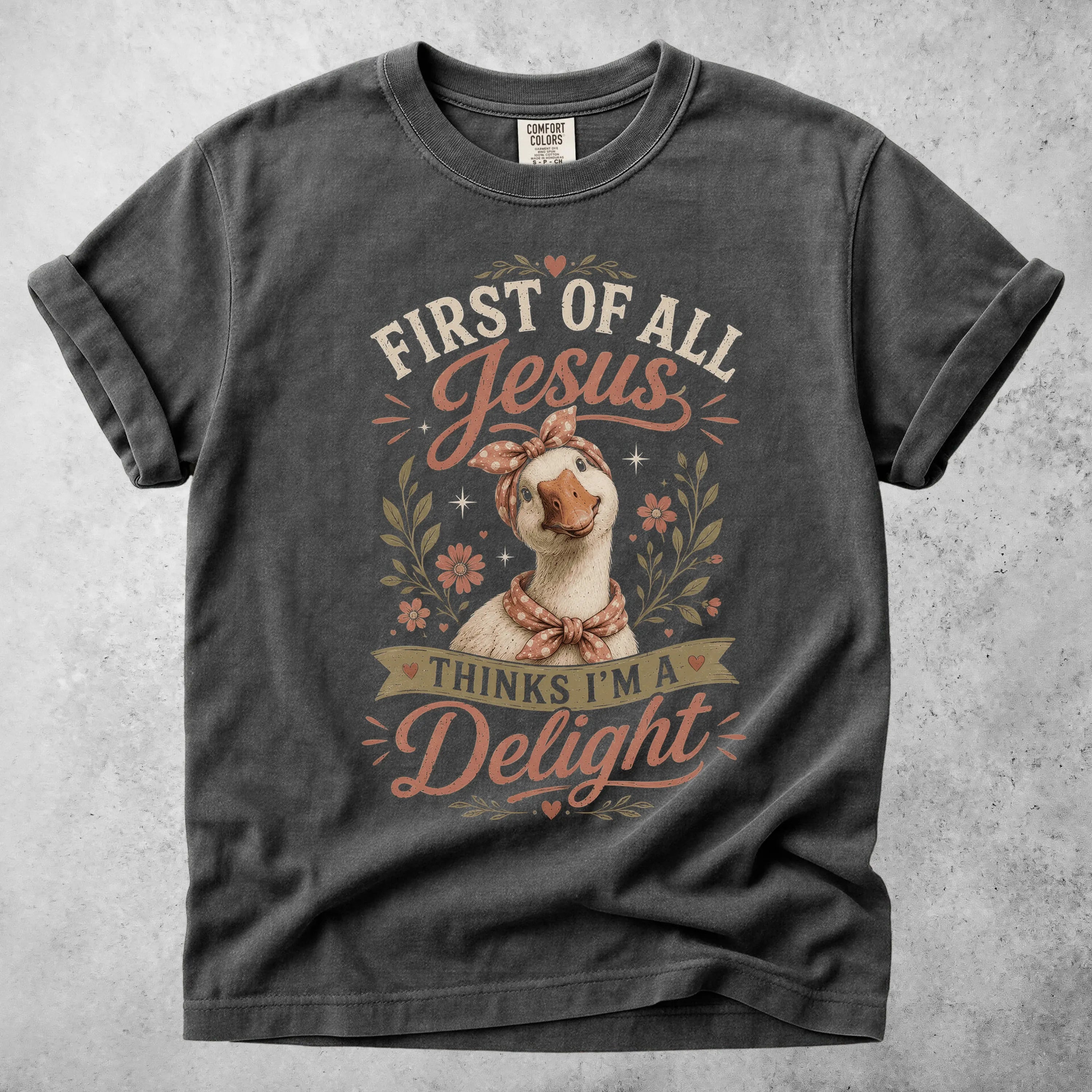 Printify T-Shirt Pepper / S FIRST OF ALL, Jesus THINKS I'M A Delight T-Shirt